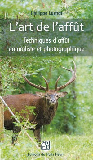 L'art de l'affût : techniques d'affût naturaliste et photographique