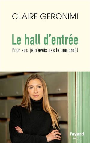 Le hall d'entrée : pour eux, je n'avais pas le bon profil : récit