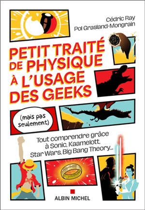 Petit traité de physique à l'usage des geeks (mais pas seulement) : tout comprendre grâce à Sonic, Kaamelott, Star Wars, Big Bang Theory