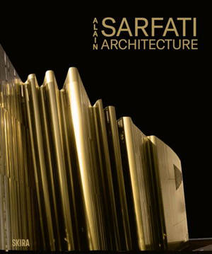 Alain Sarfati : architecture : 50 ans de création. Alain Sarfati : architecture : 50 years of creation