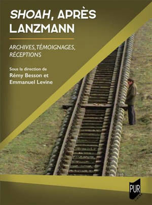 Shoah, après Lanzmann : archives, témoignages, réceptions