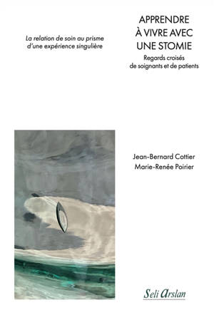 Apprendre à vivre avec une stomie : regards croisés de soignants et de patients : la relation de soin au prisme d'une expérience singulière