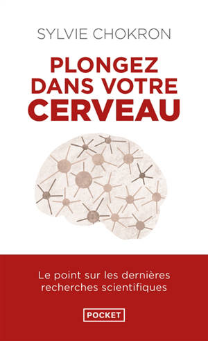 Plongez dans votre cerveau : l'explorer, c'est l'apprivoiser : le point sur les dernières recherches scientifiques