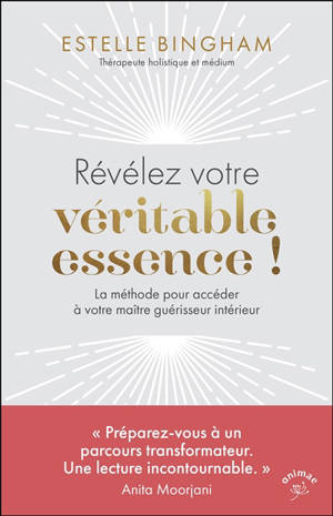 Révélez votre véritable essence ! : la méthode pour accéder à votre maître guérisseur interne