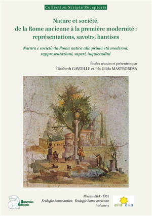 ERA. Vol. 3. Nature et société, de la Rome ancienne à la première modernité : représentations, savoirs, hantises. Natura e società da Roma antica alla prima età moderna : rappresentazioni, saperi, inquietudini