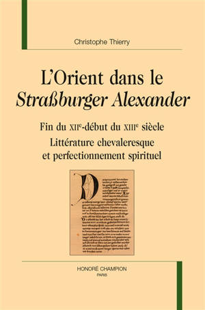 L'Orient dans le Strassburger Alexander : fin du XIIe-début du XIIIe siècle : littérature chevaleresque et perfectionnement spirituel