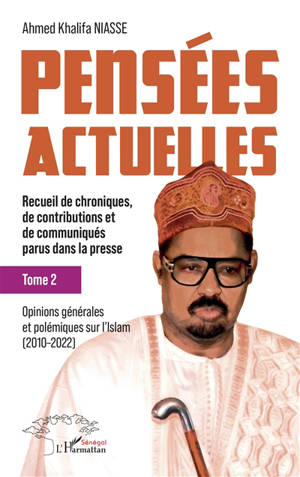 Pensées actuelles : recueil de chroniques, de contributions et de communiqués parus dans la presse. Vol. 2. Opinions générales et polémiques sur l'islam (2010-2022)