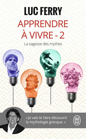 Apprendre à vivre. Vol. 2. La sagesse des mythes