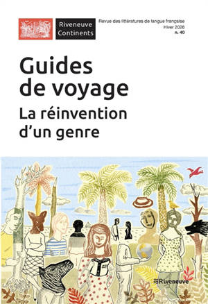Riveneuve Continents, n° 40. Guides de voyage : la réinvention d'un genre