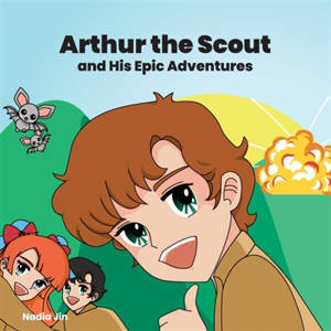 Arthur the Scout : and His Epic Adventures