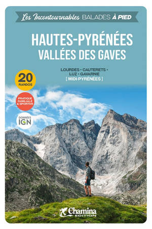 Hautes-Pyrénées, vallées des Gaves : Lourdes, Cauterets, Luz, Gavarnie (Midi-Pyrénées) : 20 randos