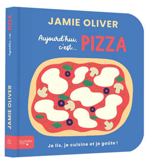 Aujourd'hui c'est... pizza : je lis, je cuisine et je goûte !