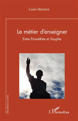Le métier d'enseigner : entre Prométhée et Sisyphe