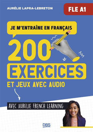 200 exercices et jeux avec audio : je m'entraîne en français avec Aurélie French learning : FLE A1