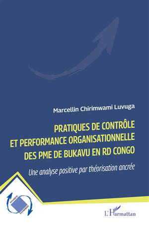 Pratiques de contrôle et performance organisationnelle des PME de Bukavu en RD Congo : une analyse positive par théorisation ancrée