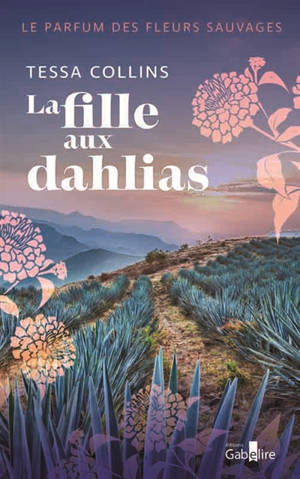 Le parfum des fleurs sauvages. Vol. 1. La fille aux dahlias