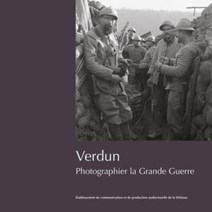 Verdun : photographier la Grande Guerre