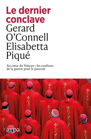 Le dernier conclave : au coeur du Vatican : les coulisses de la guerre pour le pouvoir