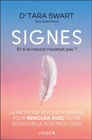 Signes : et si le hasard n'existait pas ? : la méthode révolutionnaire pour renouer avec votre intuition la plus profonde