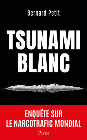Tsunami blanc : enquête sur le narcotrafic mondial