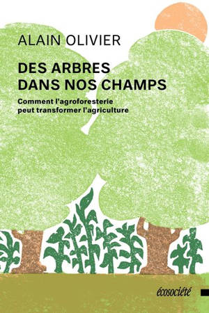 Des arbres dans nos champs : Comment l'agroforesterie peut transformer l'agriculture