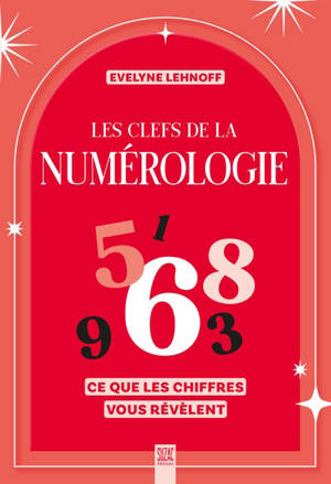 Les clefs de la numérologie : ce que les chiffres vous révèlent