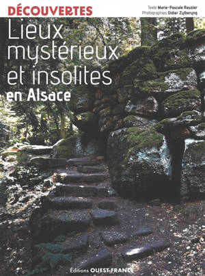 Lieux mystérieux et insolites en Alsace