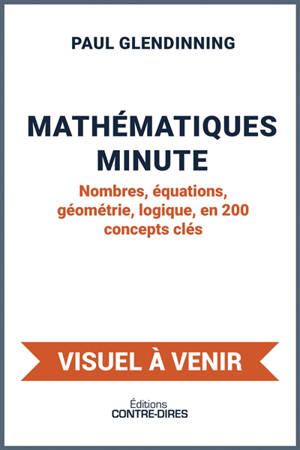 Mathématiques minute : nombres, équations, géométrie, logique, en 200 concepts clés