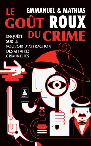 Le goût du crime : enquête sur le pouvoir d'attraction des affaires criminelles