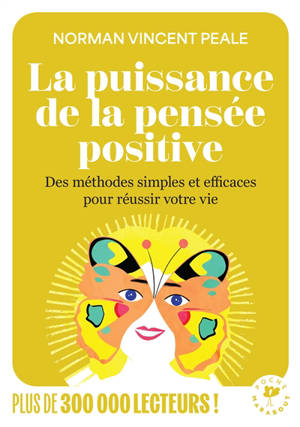 La puissance de la pensée positive : des méthodes simples et efficaces pour réussir votre vie