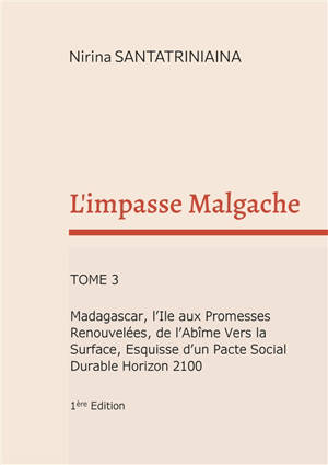 L'impasse Malgache : Madagascar, l'Ile aux Promesses Renouvelées, de l'Abîme Vers la Surface, Esquisse d'un Pacte Social Durable Horizon 2100
