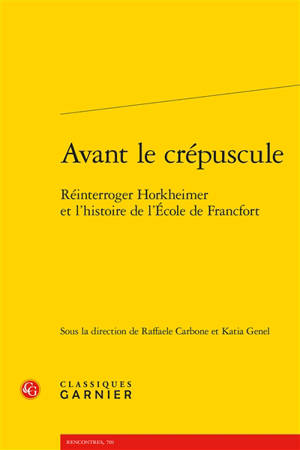 Avant le crépuscule : réinterroger Horkheimer et l'histoire de l'Ecole de Francfort