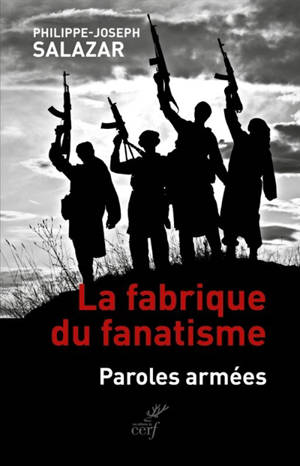 La fabrique du fanatisme : paroles armées