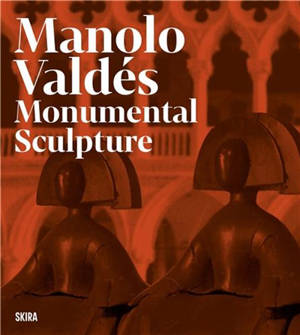 Manolo Valdés : Monumental Sculptures