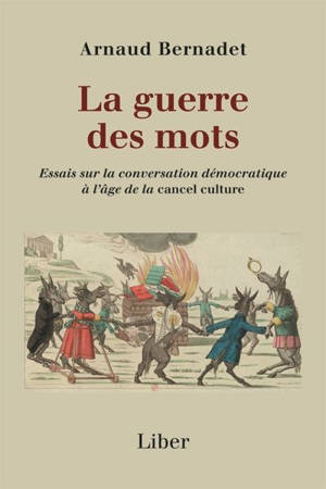 La Guerre des mots : Essais sur la conversation démocratique à l’âge de la cancel culture