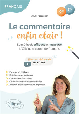 Le commentaire enfin clair ! : français 2de, 1re : la méthode efficace et magique d'Olivia, ta coach de français