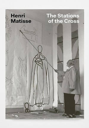 Henri Matisse : The stations of the cross