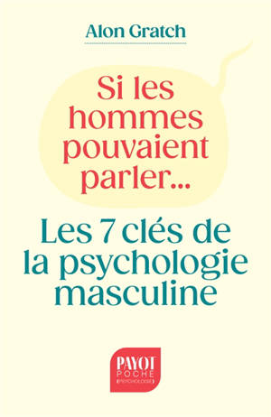 Si les hommes pouvaient parler... : les 7 clés de la psychologie masculine