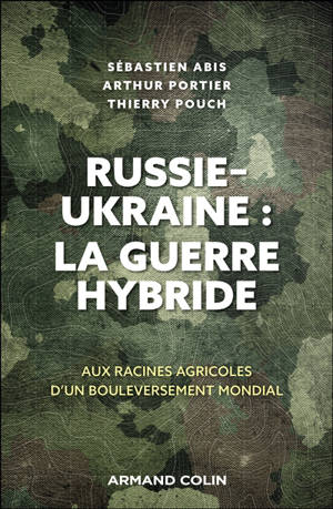 Russie-Ukraine : la guerre hybride : aux racines agricoles d'un bouleversement mondial