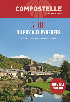 Compostelle : guide du Puy aux Pyrénées : du Puy-en-Velay à Saint-Jean-Pied-de-Port