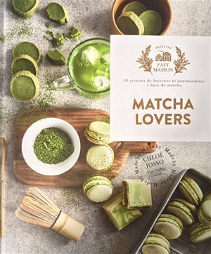 Matcha lovers : 30 recettes de boissons et gourmandises à base de matcha