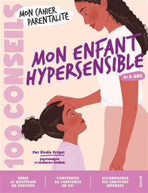 Mon enfant hypersensible : 4-8 ans : 100 conseils