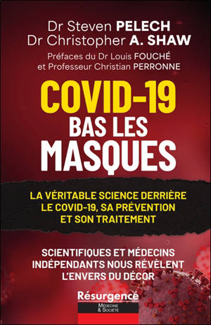 Covid-19, bas les masques : la véritable science derrière le Covid-19, sa prévention et son traitement : scientifiques et médecins indépendants nous révèlent l'envers du décor