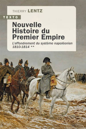 Nouvelle histoire du premier Empire. Vol. 2. L'effondrement du système napoléonien (1810-1814)