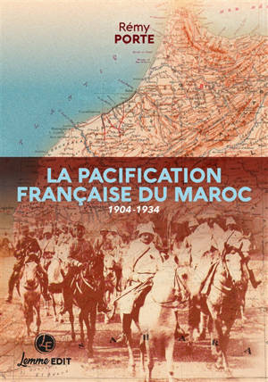 La pacification française du Maroc : 1904-1934