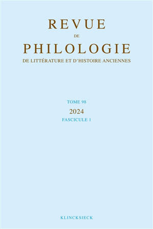 Revue de philologie, de littérature et d'histoire anciennes, n° 98-1