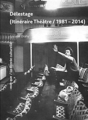 Délestage : itinéraire théâtre, 1981-2014