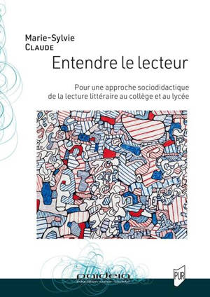 Entendre le lecteur : pour une approche socio-didactique de la lecture littéraire au collège et au lycée