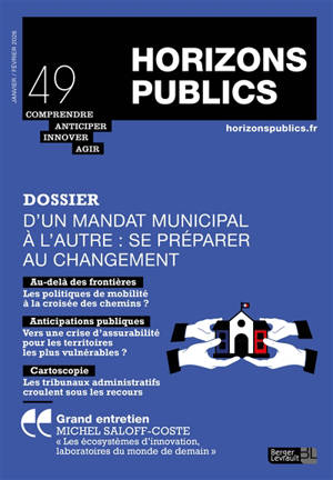 Horizons publics : comprendre, anticiper, innover, agir, n° 49. Anticiper l'après-municipales pour construire un mandat durable