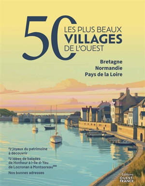 Les 50 plus beaux villages de l'Ouest : Bretagne, Normandie, Pays de la Loire